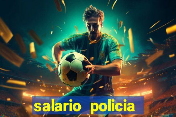 salario policia civil da bahia